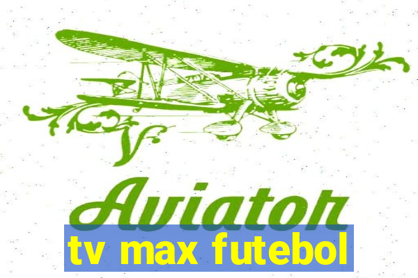 tv max futebol